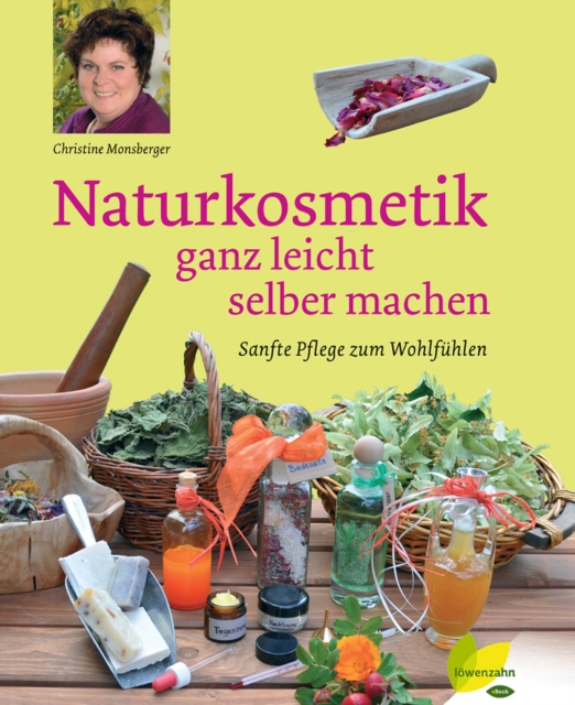 Naturkosmetik ganz leicht selber machen : Sanfte Pflege zum Wohlfuhlen, EPUB eBook