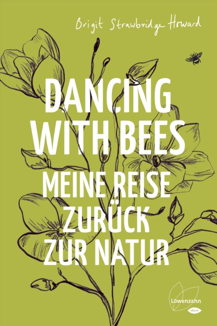 Dancing with Bees : Meine Reise zuruck zur Natur, EPUB eBook