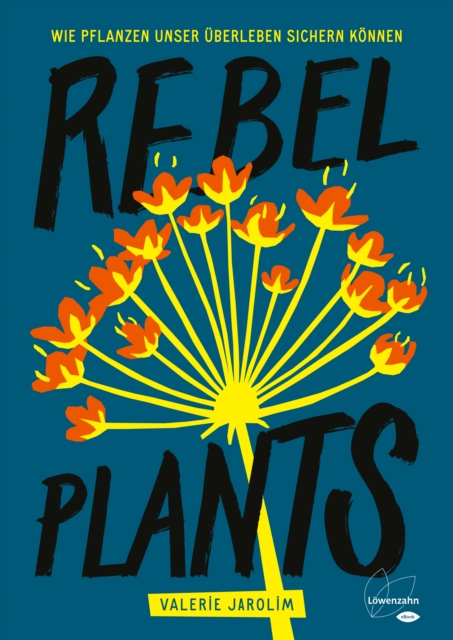 Rebel Plants : Wie Pflanzen unser Uberleben sichern konnen, EPUB eBook
