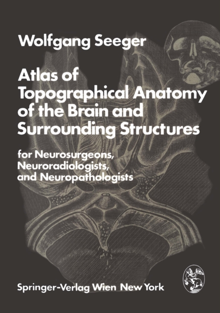 Atlas of Topographical Anatomy of the Brain and Surrounding Structures for Neurosurgeons, Neuroradiologists, and Neuropathologists, PDF eBook