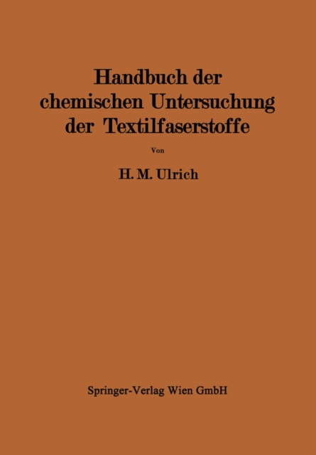 Handbuch der chemischen Untersuchung der Textilfaserstoffe : Untersuchung der Faserfremdkorper, der chemisch veranderten Faserstoffe und der damit verbundenen Veredlungseffekte II, PDF eBook