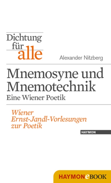 Dichtung fur alle: Mnemosyne und Mnemotechnik. Eine Wiener Poetik : Wiener Ernst-Jandl-Vorlesungen zur Poetik, EPUB eBook