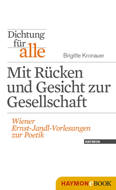 Dichtung fur alle: Mit Rucken und Gesicht zur Gesellschaft : Wiener Ernst-Jandl-Vorlesungen zur Poetik, EPUB eBook