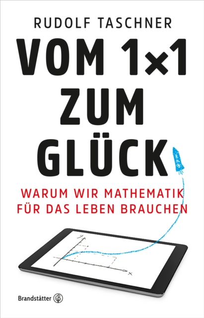 Vom 1x1 zum Gluck : Warum wir Mathematik fur das Leben brauchen, EPUB eBook