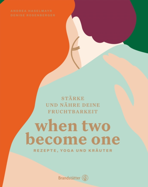 When two become one : Starke und nahre deine Fruchtbarkeit. Rezepte, Yoga und Krauter, EPUB eBook