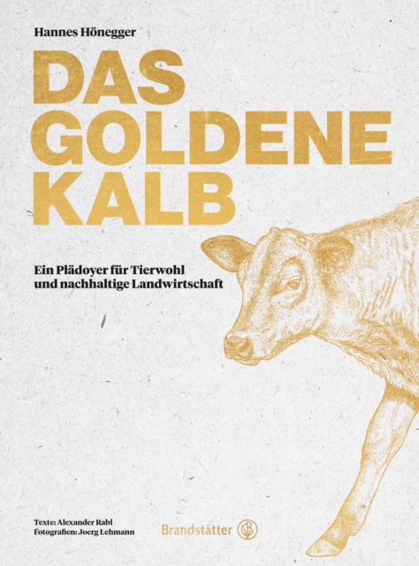 Das goldene Kalb : Ein Pladoyer fur Tierwohl und nachhaltige Landwirtschaft, EPUB eBook