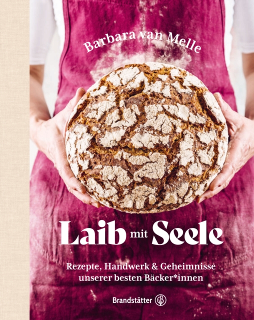 Laib mit Seele : Rezepte, Handwerk & Geheimnisse unserer besten Backer*innen, EPUB eBook