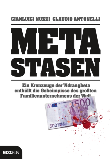Metastasen : Ein Kronzeuge der `Ndrangheta enthullt die Geheimnisse des groten Familienunternehmens der Welt, EPUB eBook