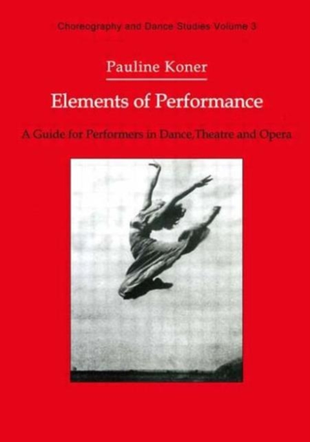 Elements of Performance : A Guide for Performers in Dance, Theatre and Opera, Paperback / softback Book