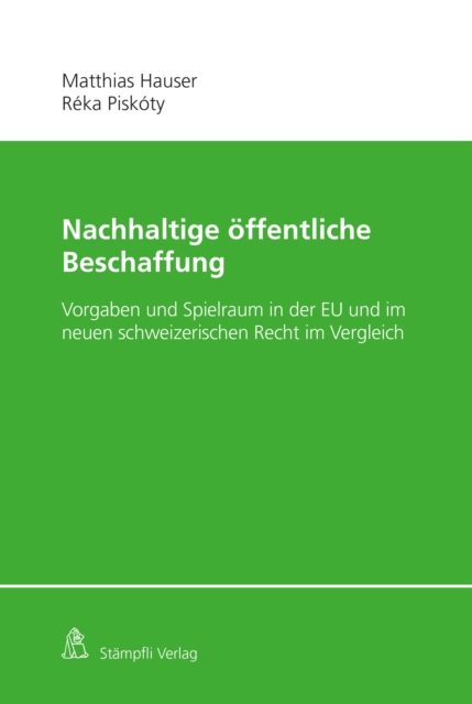 Nachhaltige offentliche Beschaffung : Vorgaben und Spielraum in der EU und im neuen schweizerischen Recht im Vergleich, PDF eBook