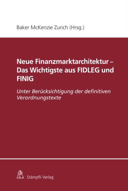 Neue Finanzmarktarchitektur - Das Wichtigste aus FIDLEG und FINIG : Unter Berucksichtigung der definitiven Verordnungstexte, PDF eBook