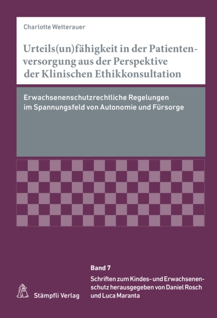 Urteils(un)fahigkeit in der Patientenversorgung aus der Perspektive der Klinischen Ethikkonsultation : Erwachsenenschutzrechtliche Regelungen im Spannungsfeld von Autonomie und Fursorge, PDF eBook