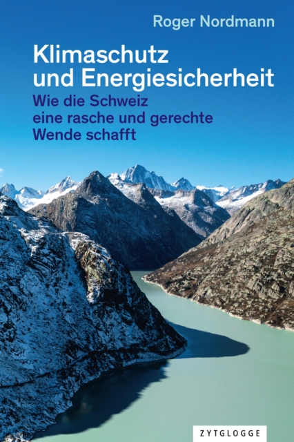 Klimaschutz und Energiesicherheit : Wie die Schweiz eine rasche und gerechte Wende schafft, EPUB eBook
