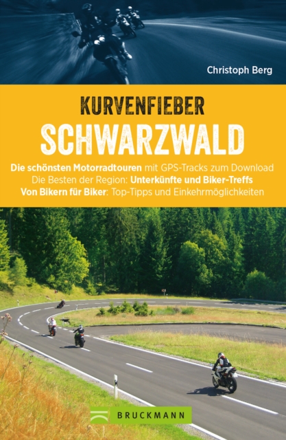 Motorradtouren: Kurvenfieber Schwarzwald : Motorradreisefuhrer fur die Bikeregion Schwarzwald. Zwolf Motoradtouren durch den Schwarzwald. Von Bikern fur Biker., EPUB eBook