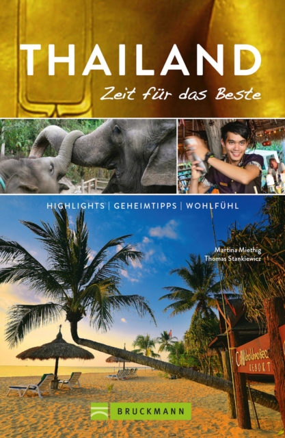 Bruckmann Reisefuhrer Thailand: Zeit fur das Beste : Highlights, Geheimtipps, Wohlfuhladressen, EPUB eBook