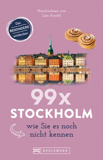Bruckmann Reisefuhrer: 99 x Stockholm wie Sie es noch nicht kennen : 99x Kultur, Natur, Essen und Hotspots abseits der bekannten Highlights, EPUB eBook