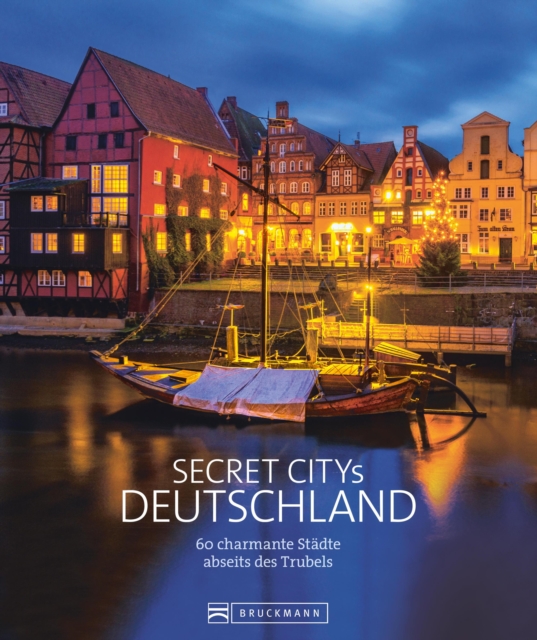 Secret Citys Deutschland : 60 charmante Stadte abseits des Trubels, EPUB eBook