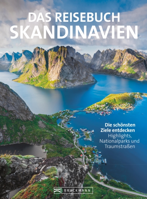 Das Reisebuch Skandinavien. Die schonsten Ziele entdecken : Traumrouten, zahlreiche Ausflugstipps und nutzliche Adressen. Fur die ideale Urlaubsplanung., EPUB eBook