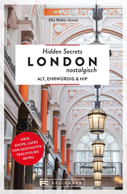 Hidden Secrets London nostalgisch : Alt, ehrwurdig & hip - Orte, Shops, Cafes von geschichtstrachtig bis retro, EPUB eBook