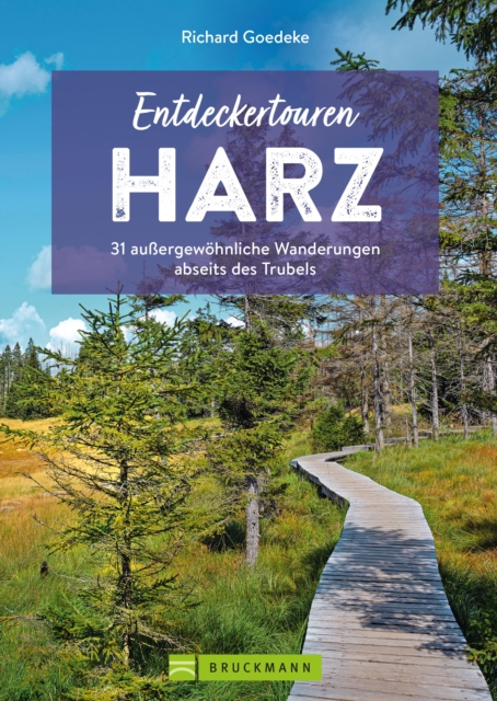 Entdeckertouren Harz : 31 auergewohnliche Wanderungen abseits des Trubels, EPUB eBook