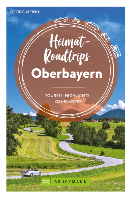 Heimat-Roadtrips Oberbayern : Touren, Highlights, Geheimtipps, EPUB eBook