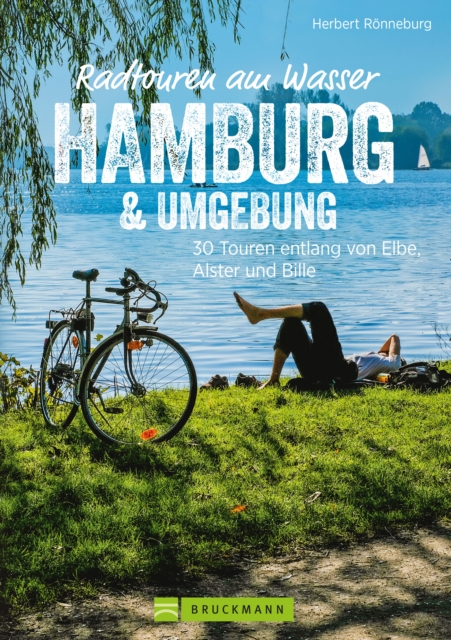 Radtouren am Wasser Hamburg & Umgebung : 30 Touren entlang von Elbe, Alster und Bille, EPUB eBook