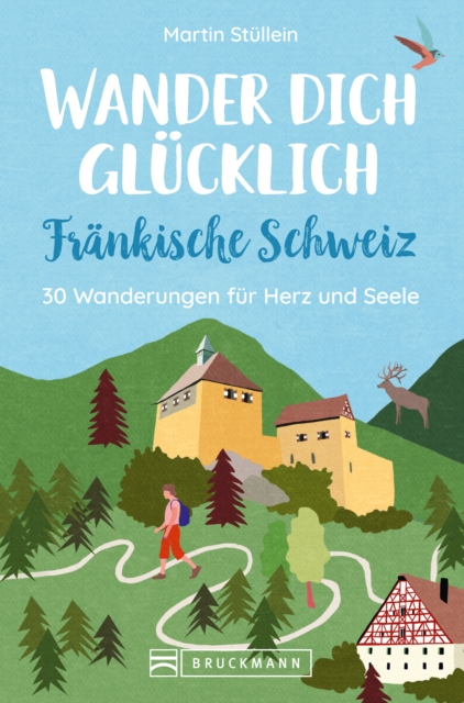 Wander dich glucklich - Frankische Schweiz : 30 Wanderungen fur Herz und Seele, EPUB eBook