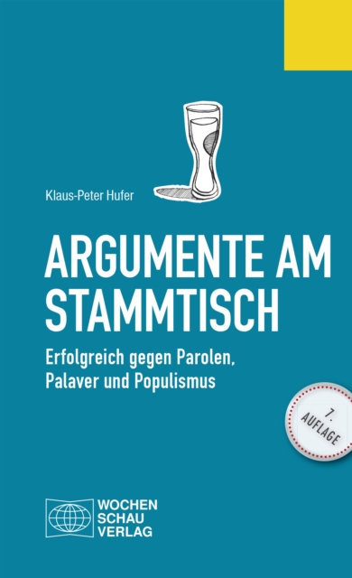 Argumente am Stammtisch : Erfolgreich gegen Parolen, Palaver und Populismus, EPUB eBook