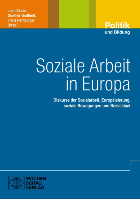 Soziale Arbeit in Europa : Diskurse der Sozialarbeit, Europaisierung,  soziale Bewegungen und Sozialstaat, PDF eBook
