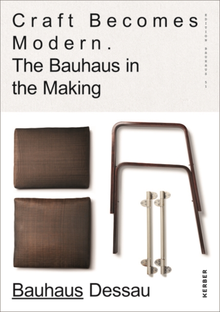 Craft Becomes Modern : The Bauhaus in the Making, Hardback Book