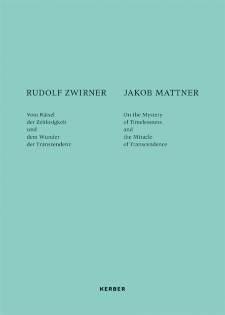 Rudolf Zwirner and Jakob Mattner : On the Mystery of Timelessness and the Miracle of Transcendence, Paperback / softback Book