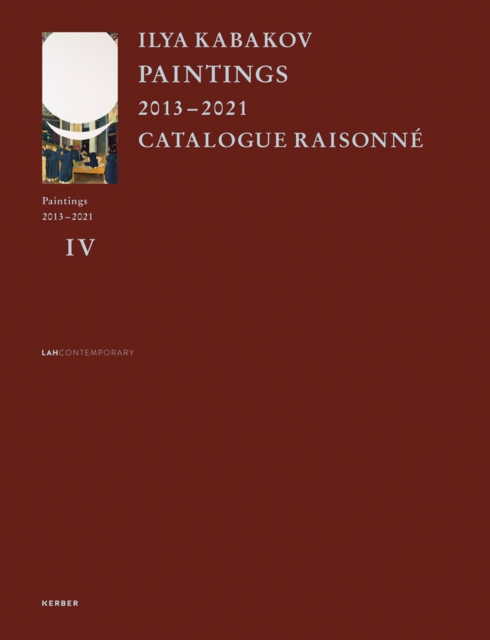 Ilya Kabakov : Paintings 2013 - 2021 Catalogue Raisonne, Hardback Book