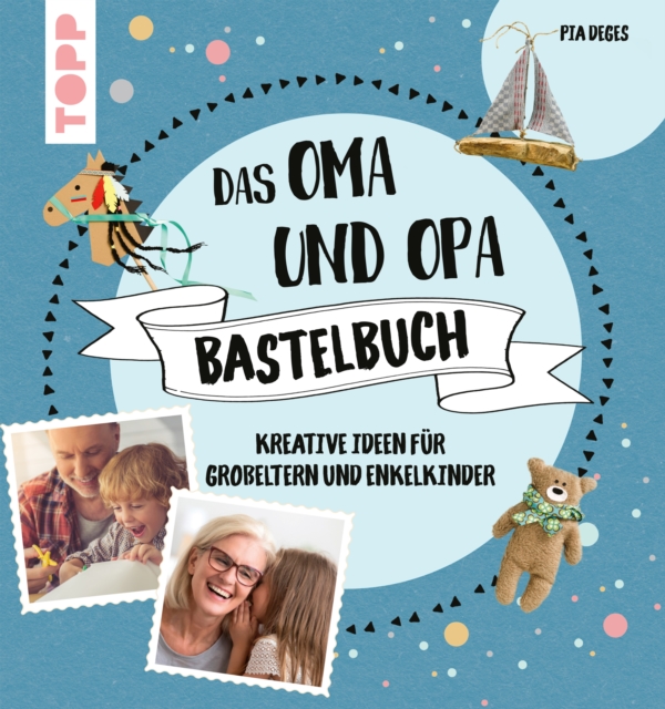 Das Oma und Opa Bastelbuch : Kreative Ideen fur die tollsten Groeltern der Welt, PDF eBook