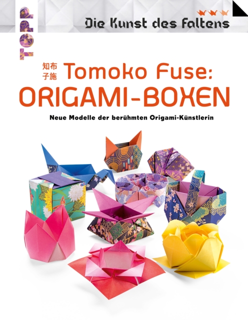 Tomoko Fuse: Origami-Boxen (Die Kunst des Faltens) : Neue Modelle der beruhmten Origamikunstlerin, PDF eBook