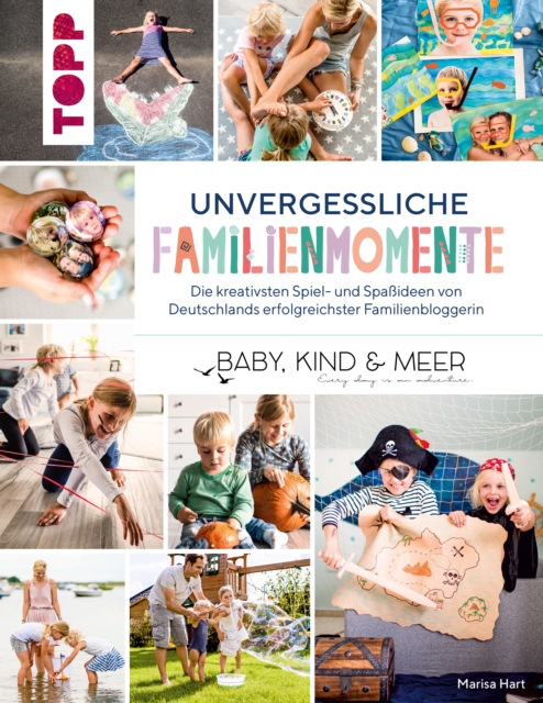 Unvergessliche Familienmomente : Die kreativsten Spiel- und Spaideen von Deutschlands erfolgreichster Familienbloggerin, PDF eBook