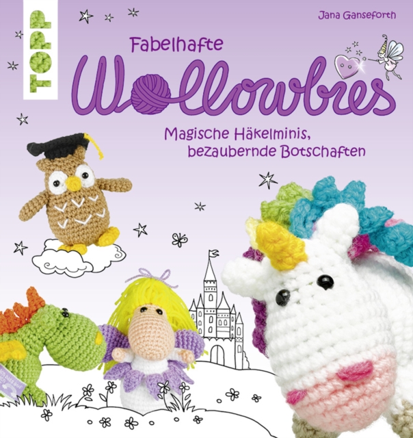 Fabelhafte Wollowbies : Magische Hakelminis, bezaubernde Botschaften, PDF eBook