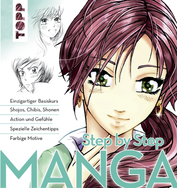 Manga Step by Step : Einzigartiger Basiskurs - Shojos, Chibis, Shonen - Action und Gefuhle - Spezielle Zeichentipps - Kolorieren, PDF eBook