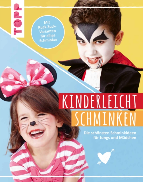 Kinderleicht schminken : Die schonsten Schminkideen fur Jungs und Madchen. Mit Ruck-Zuck-Varianten fur eilige Schminker, PDF eBook