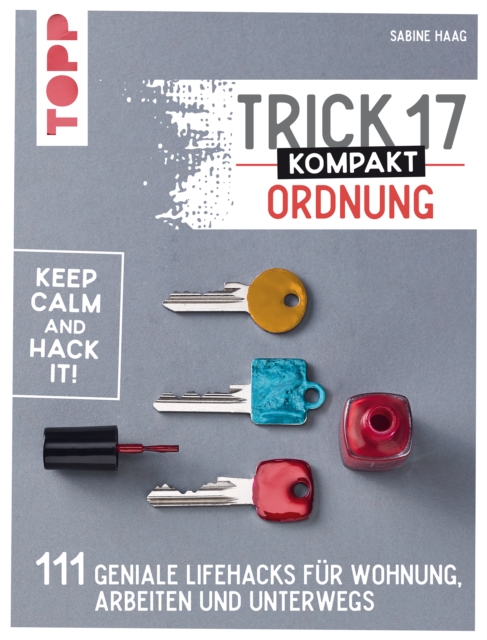Trick 17 kompakt - Ordnung : 111 geniale Lifehacks fur Wohnung, Arbeiten und unterwegs, EPUB eBook