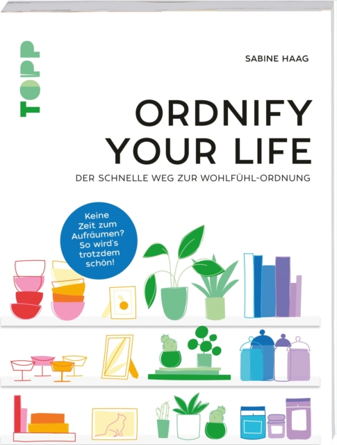 Ordnify your life : Der schnelle Weg zur Wohlfuhl-Ordnung. Keine Zeit zum Aufraumen? So wird's trotzdem schon!, PDF eBook
