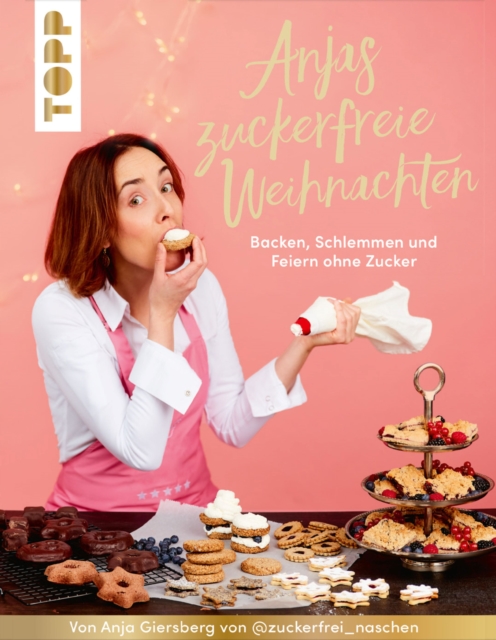 Anjas zuckerfreie Weihnachten. Von Anja Giersberg von @zuckerfrei_naschen. : Backen, schlemmen und feiern ohne Zucker, PDF eBook
