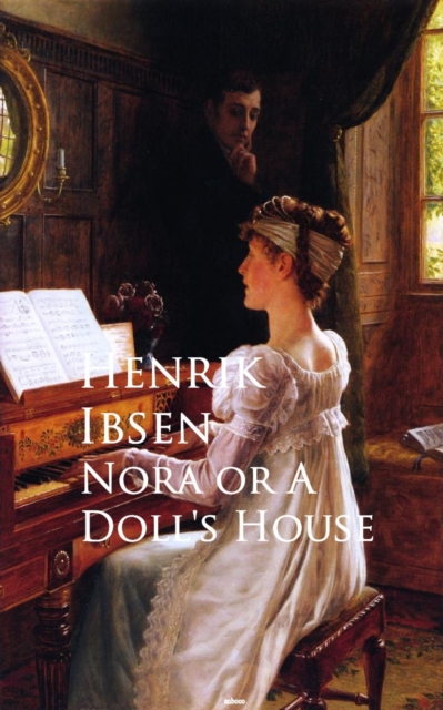Nora or A Doll's House : Bestsellers and famous Books, EPUB eBook