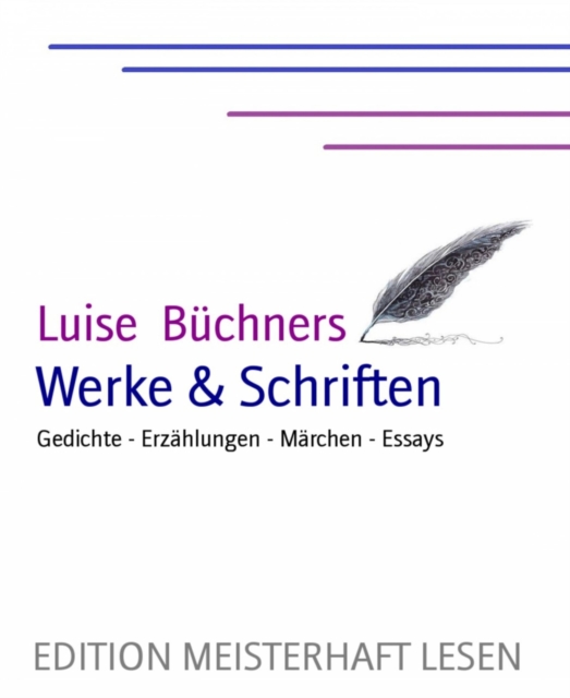 Luise Buchner's Werke & Schriften : Gedichte - Erzahlungen - Marchen - Essays, EPUB eBook