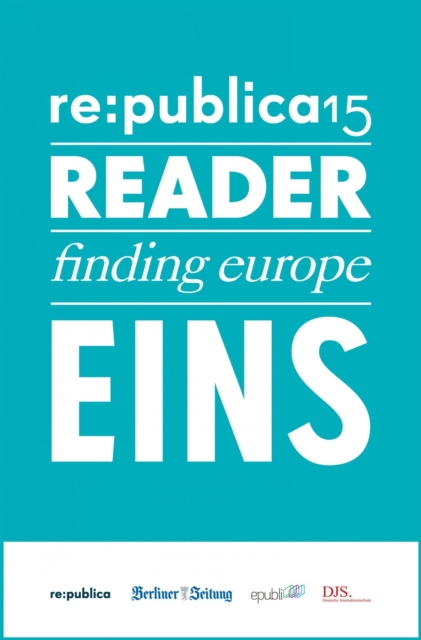 re:publica Reader 2015 - Tag 1 : #rp15 #rdr15 - Die Highlights der re:publica 2015, EPUB eBook