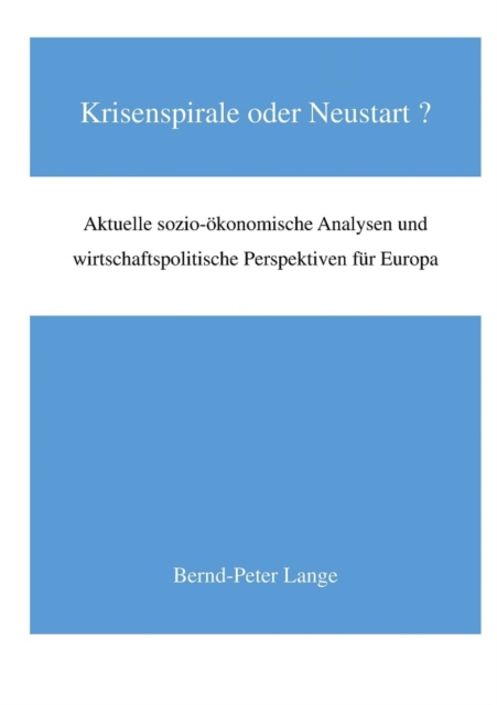 Krisenspirale oder Neustart? : Aktuelle sozio-okomische Analysen und wirtschaftspolitische Perspektiven fur Europa, EPUB eBook
