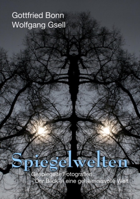 Spiegelwelten : Gespiegelte Fotografien - der Blick in eine geheimnisvolle Welt, EPUB eBook