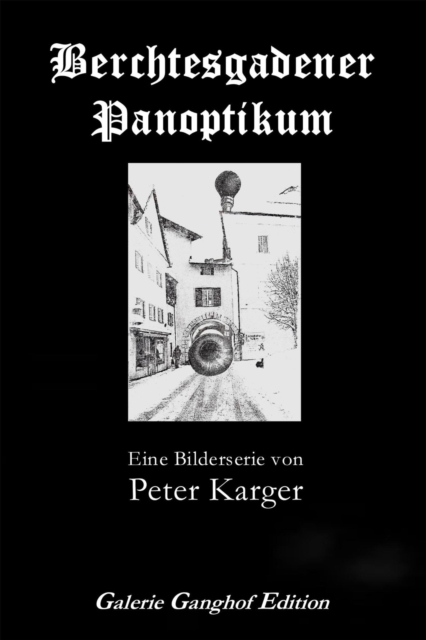 Berchtesgadener Panoptikum : Eine Bilderserie von Peter Karger, EPUB eBook