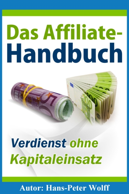 Das Affiliate-Handbuch : Verdienst ohne Kapitaleinsatz, EPUB eBook