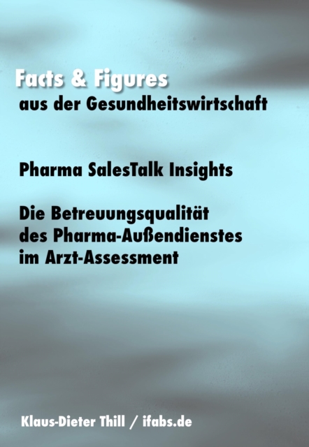 Pharma SalesTalk Insights: Die Betreuungsqualitat des Pharma-Auendienstes im Arzt-Assessment : Facts & Figures aus der Gesundheitswirtschaft, EPUB eBook
