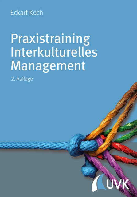 Praxistraining Interkulturelles Management : Fur Fuhrungspraxis, Projektarbeit und Kommunikation, EPUB eBook